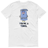 You're A Towel Tee.png